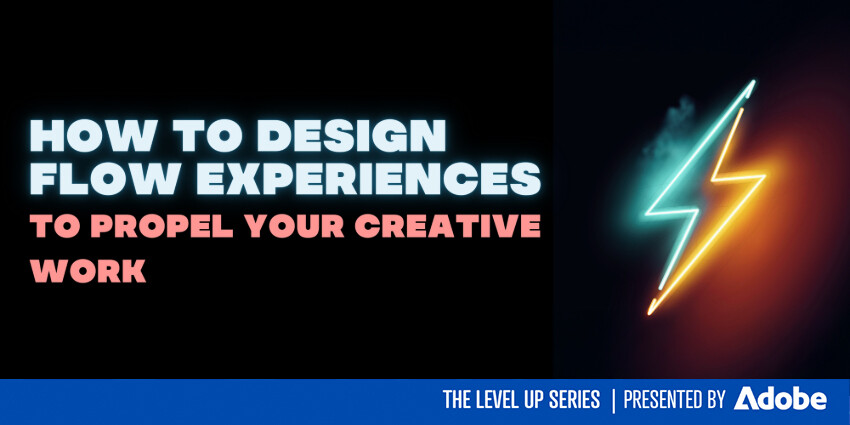 LEVEL UP: How to Design Flow Experiences to Propel Your Creative Work