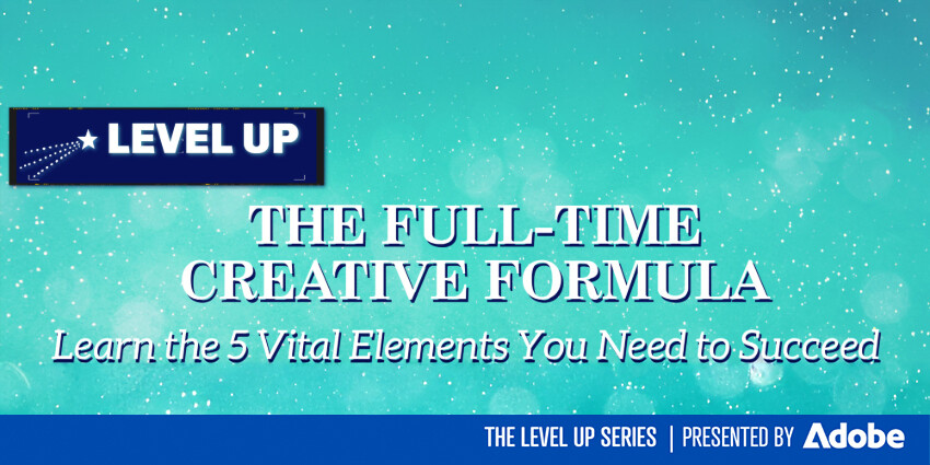 LEVEL UP: 💡The Full-Time Creative Formula: Learn the 5 Vital Elements You Need to Succeed